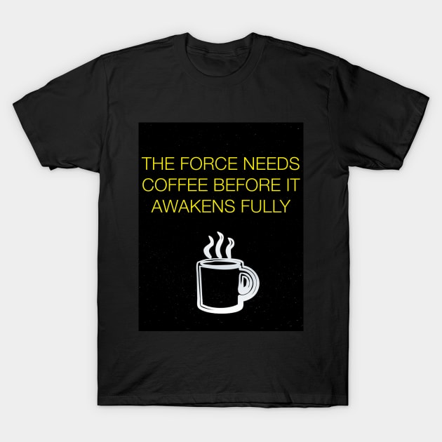 The Force Needs Coffee T-Shirt by SouthgateMediaGroup